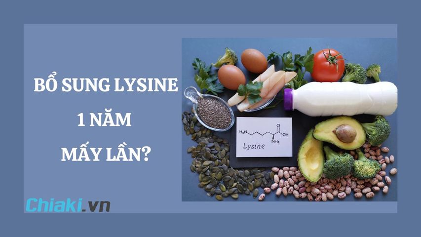 Bổ sung Lysine 1 năm mấy lần? Bổ sung Lysine trong bao lâu?