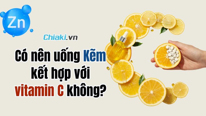 Có nên uống kẽm kết hợp với vitamin C không?