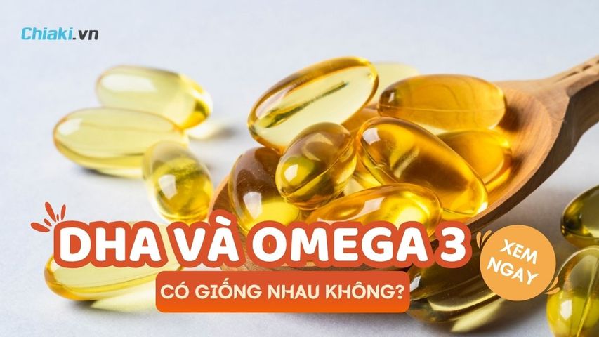 DHA và Omega 3 có giống nhau không? Hiểu đúng để dùng đúng