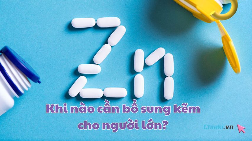 Khi nào cần bổ sung kẽm cho người lớn? Cách dùng hiệu quả