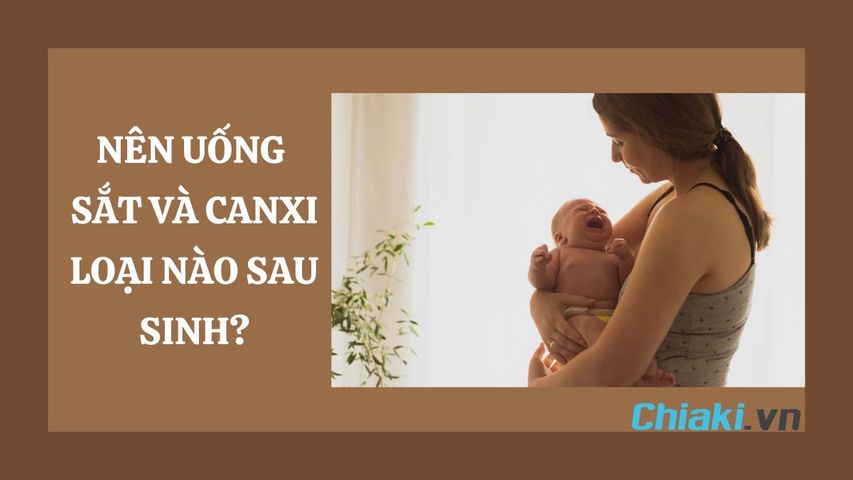 Nên uống sắt và canxi loại nào sau sinh? Uống như thế nào?