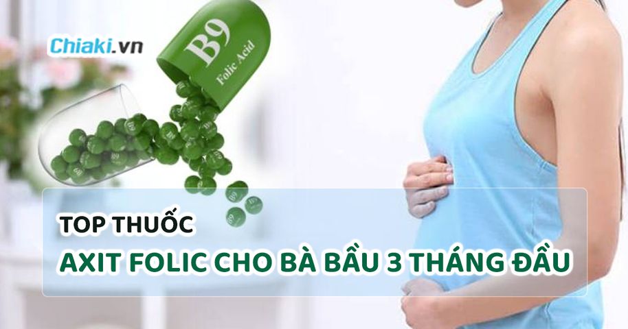 Top 10 thuốc axit folic cho bà bầu 3 tháng đầu chất lượng tốt