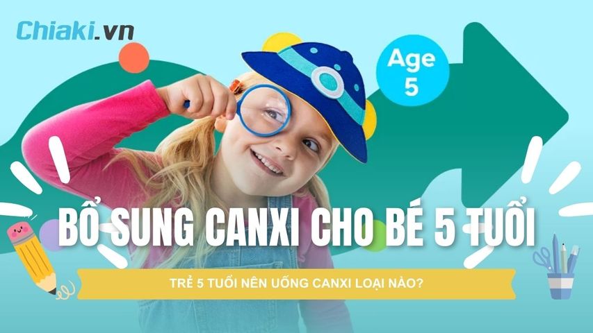 TOP 5 loại canxi cho bé 5 tuổi tốt được khuyên dùng 2026