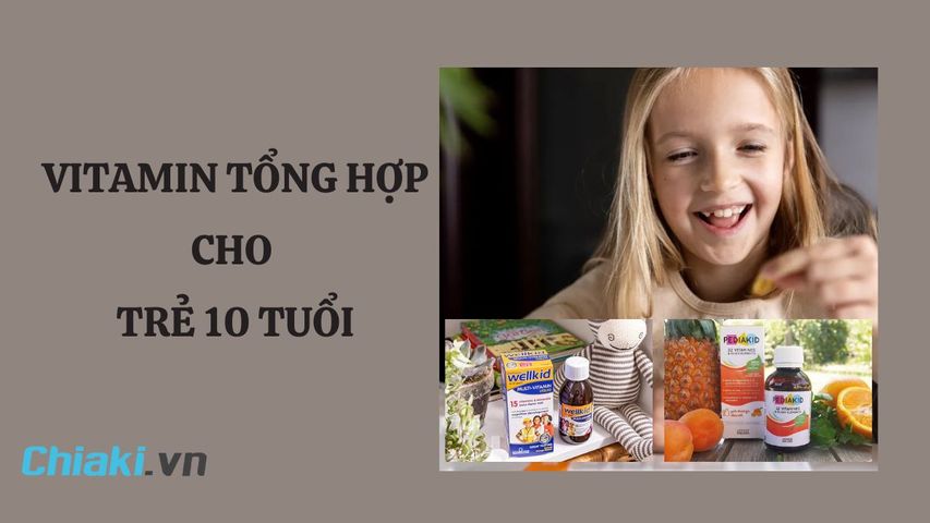 TOP 5 vitamin tổng hợp cho trẻ 10 tuổi tốt nên dùng 2026