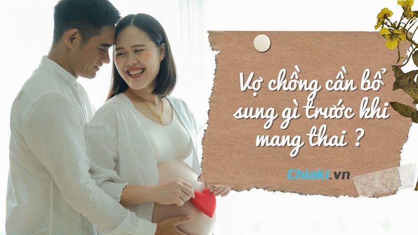 Vợ chồng cần bổ sung gì trước khi mang thai để khỏe mạnh, sớm có con?