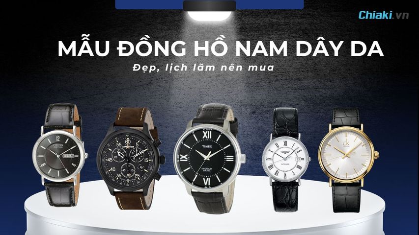 Top 10 mẫu đồng hồ nam dây da đẹp, lịch lãm nên mua 2026