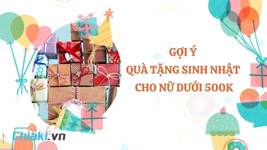 25 món quà sinh nhật cho nữ dưới 500k ý nghĩa, thiết thực nhất