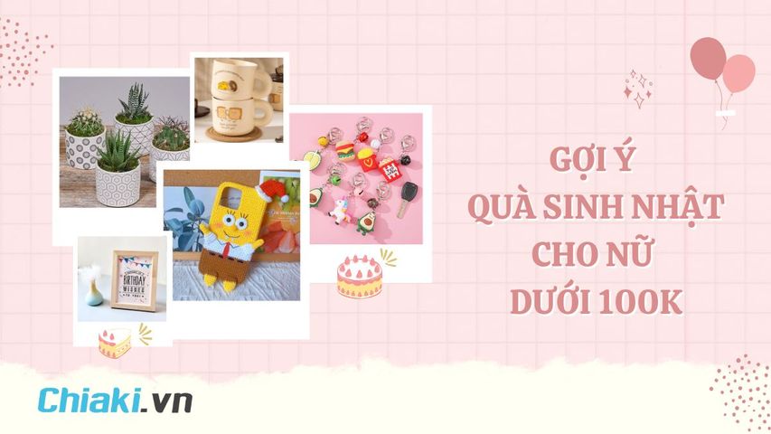 30 món quà sinh nhật cho nữ dưới 100k thiết thực, nên mua