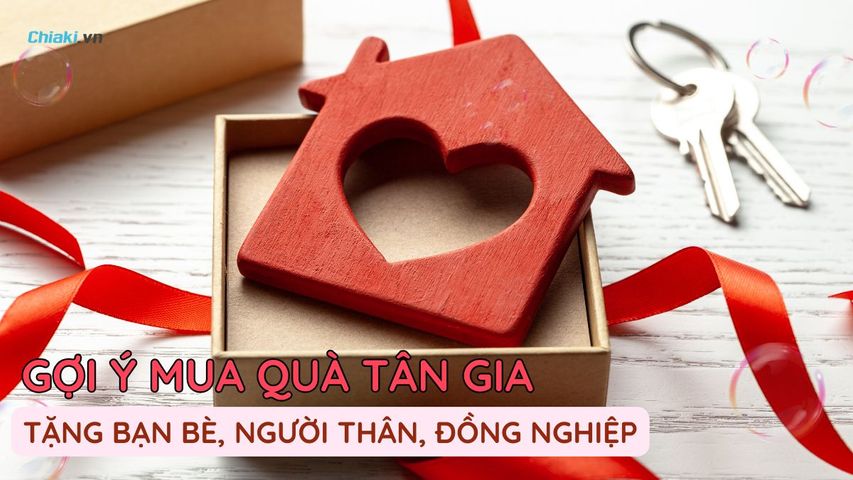 30+ Món quà tân gia thiết thực tặng bạn bè, người thân, đồng nghiệp