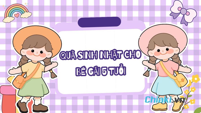 Gợi ý 23 món quà sinh nhật cho bé gái 5 tuổi độc đáo nên chọn