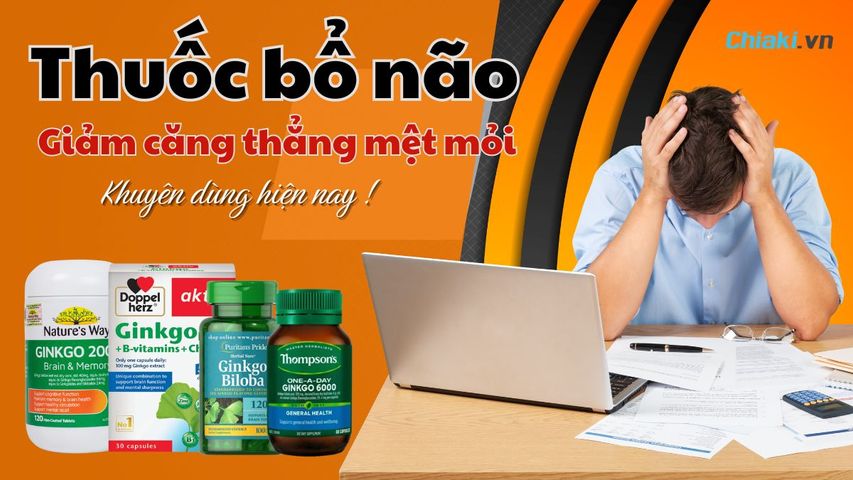 Top 10 Thuốc bổ não giảm căng thẳng mệt mỏi, Stress bác sĩ khuyên dùng