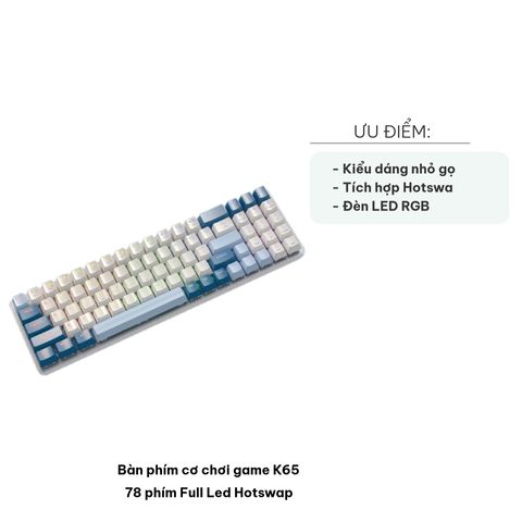 Bàn phím cơ chơi game K65 78 phím - Full LED RGB Hotswap - Thiết kế gọn nhẹ, hiệu ứng ánh sáng đa dạng cho game thủ