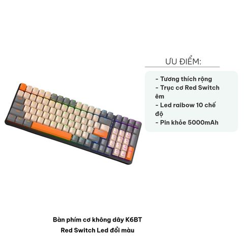 Bàn Phím Cơ Không Dây K6BT - Red Switch LED Đổi Màu, Thiết Kế 98% Bền Đẹp, Pin 5000mAh, Thao Tác Mượt Mà cho Game Thủ