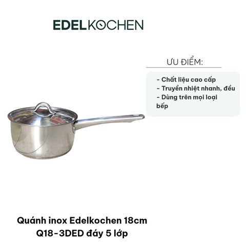 Quánh Inox Edelkochen 18cm Q18-3DED Đáy 5 Lớp Chất Liệu Inox 304 - Sử Dụng Được Trên Mọi Bếp, Tiết Kiệm Thời Gian Nấu Ăn