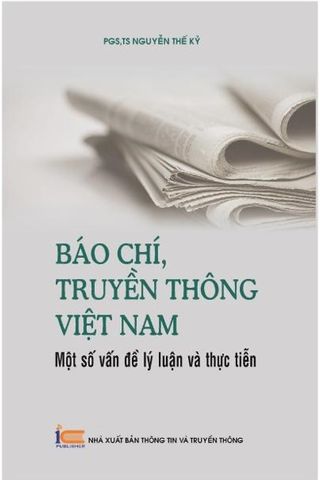 Báo chí, truyền thông Việt Nam: Một số vấn đề lý luận và thực tiễn