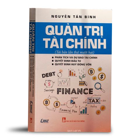 Sách Quản Trị Tài Chính Tái Bản Lần Thứ 12 - Tăng Cường Kiến Thức Tài Chính Doanh Nghiệp, Hướng Dẫn Quản Lý Tài Sản Hiệu Quả.