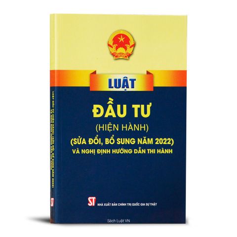 Luật Đầu Tư (2022) Và Nghị Định Hướng Dẫn Thi Hành Gồm Có Văn Bản Luật