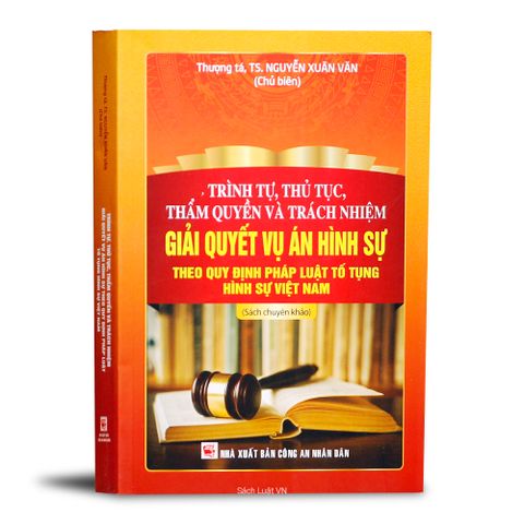 Trình Tự, Thủ Tục, Thẩm Quyền Và Trách Nhiệm Giải Quyết Vụ Án Hình Sự
