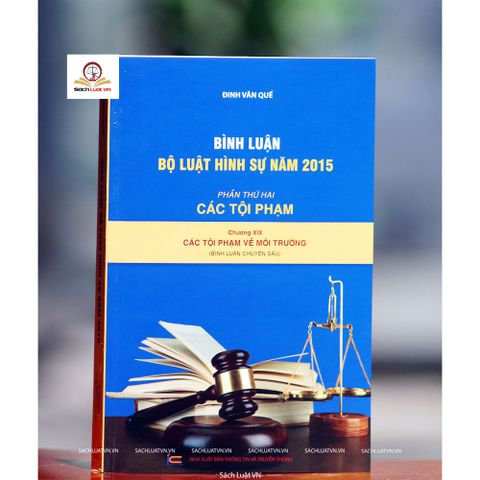 Bình Luận Bộ Luật Hình Sự Năm 2015 - Phần Các Tội Phạm Về Môi Trường (Chương XIX) - Tài Liệu Học Luật Của Đinh Văn Quế