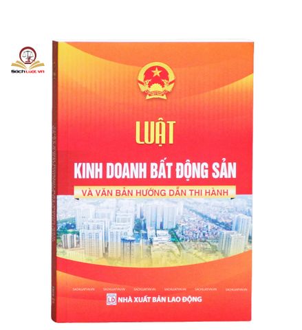 Luật Kinh doanh Bất động sản và Văn bản Hướng dẫn Thi hành - Sách Luật chuyên ngành từ Nhà xuất bản Lao Động, 492 trang