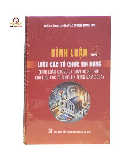 Bình luận Luật Các Tổ chức Tín dụng 2024 - Tài liệu pháp lý chuyên sâu cho luật sư và chuyên gia ngân hàng