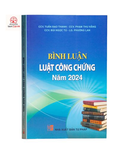 Bình Luận Luật Công Chứng Năm 2024 - Hướng Dẫn Toàn Diện về Quy Định Mới và Thực Tiễn Tại Việt Nam