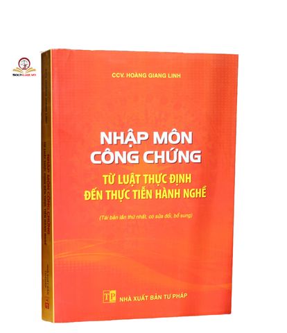 Nhập môn công chứng – Từ luật thực định đến thực tiễn hành nghề (Tái bản lần thứ nhất, có sửa đổi, bổ sung)