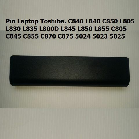 Pin Thay Thế Laptop Toshiba - Dung Lượng 4400mAh-5200mAh, Tương Thích C840, L840, C850, L805, L830, L835, L800D, L845, L850, L855