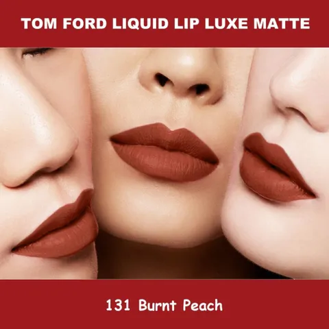 Son Kem Tom Ford Liquid Lip Luxe Matte 131 Burnt Peach - Son Môi Lì Sang Trọng Màu Cam Đất Phù Hợp Với Mọi Tông Da