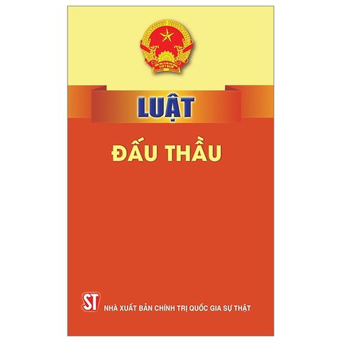 Luật Đấu Thầu 2023 - Căn Cứ Pháp Lý Mới Thay Thế Luật Đấu Thầu 2013, Hiệu Lực Từ 01/01/2024, NXB Chính Trị Quốc Gia Sự Thật