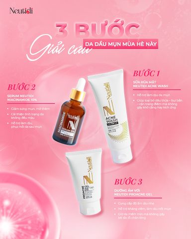 Combo Neutidi Chăm Sóc Da Dầu Mụn - Sữa Rửa Mặt, Serum Niacinamide và Gel Dưỡng Ẩm - Giảm Mụn, Se Khít Lỗ Chân Lông, Tái Tạo Da