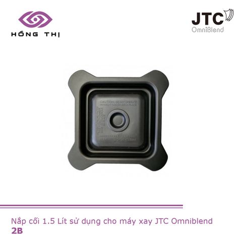 Nắp Cối Máy Xay Sinh Tố JTC Omniblend 1.5 Lít - Nhựa Polycarbonate Chính Hãng, Bảo Vệ An Toàn cho Thực Phẩm