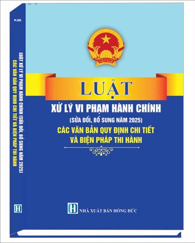Luật Xử Lý Vi Phạm Hành Chính 2025 - Văn Bản Quy Định Chi Tiết & Biện Pháp Thi Hành Chính Thống Chính Phủ Việt Nam