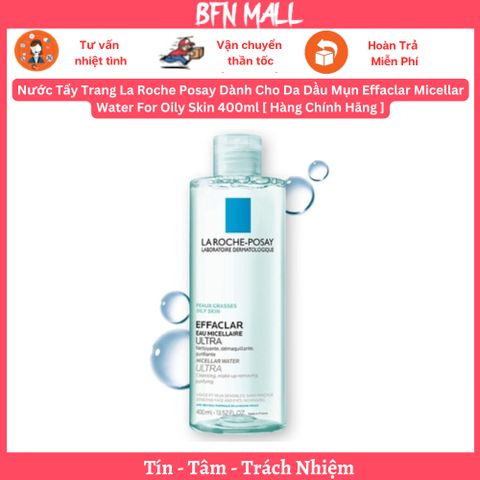 Nước Tẩy Trang La Roche Posay Dành Cho Da Dầu Mụn Effaclar Micellar Water For Oily Skin 400ml [ Hàng Chính Hãng ]