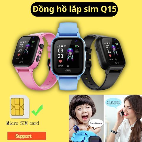 Đồng Hồ Thông Minh Trẻ Em Q15 - Định Vị LBS, Nghe Gọi 2 Chiều, Nhắn Tin, Chống Nước IPX4, SOS Khẩn Cấp - Dành Cho Bé Từ 4 Tuổi