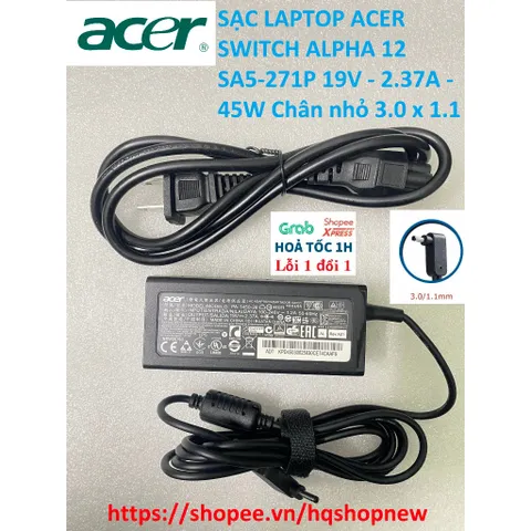 [Sạc zin] SẠC LAPTOP ACER SWITCH ALPHA 12 SA5-271P 19V - 2.37A - 45W Chân nhỏ 3.0 x 1.1 mm PHỤ KIỆN LAPTOP
