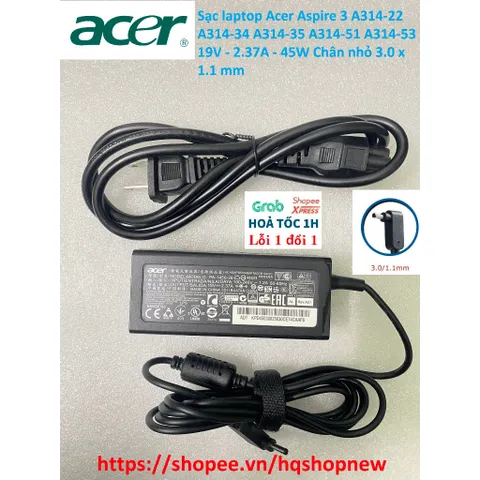Sạc laptop Acer Aspire 3 A314-22 A314-34 A314-35 A314-51 A314-53  19V - 2.37A - 45W Chân nhỏ 3.0 x 1.1 mm PHỤ KIỆN LAPTO