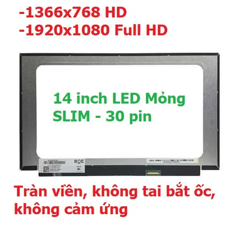 Màn hình Laptop 14 inch LED Mỏng SLIM - 30 pin , tràn viền, không tai bắt ốc, không cảm ứng (1366x768 HD / 1920x1080 Ful