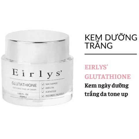 Kem Dưỡng Trắng Da Tone Up Eirlys' Glutathione 50ml – Vitamin C, Arbutin, Dưỡng ẩm, Da Mịn Màng, Rạng Rỡ Hàng Ngày