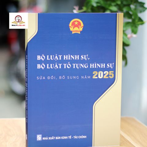 Bộ Luật Hình Sự và Tố Tụng Hình Sự - Phiên Bản Sửa Đổi, Bổ Sung Năm 2025 - Tài Liệu Pháp Lý Cập Nhật Mới Nhất