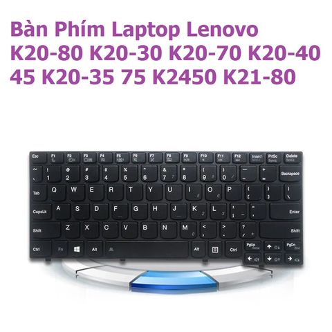 Bàn Phím Laptop Lenovo K20-80 K20-30 K20-70 K20-40 K20-45 K20-35 K20-75 K2450 K21-80 - Phụ Kiện Chính Hãng, Đảm Bảo Chất Lượng