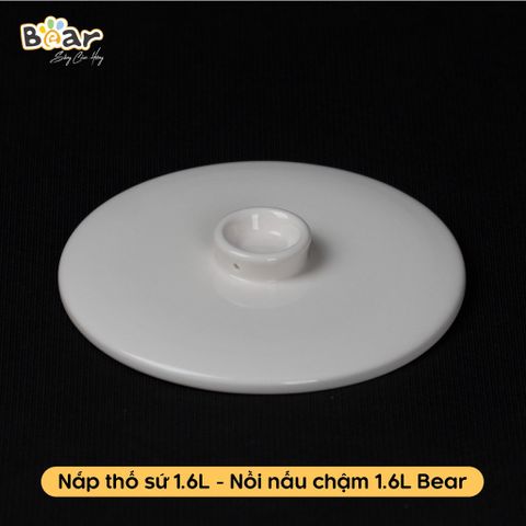 Nắp Sứ Thay Thế Bear 1.6L - Phụ Kiện Đậy Nồi Bear 1L6 Chuyên Dụng An Toàn cho Bé Yêu