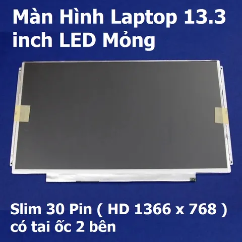 Màn Hình Laptop 13.3 inch LED Mỏng 30 Pin - Thay Thế Dell HP Lenovo Toshiba LG Asus - Độ Phân Giải HD 1366 x 768