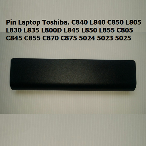 Pin Laptop Toshiba C840 L840 C850 L805 L830 L835 L800D L845 L850 L855 Thay Thế PA5023U PA5024U PA5025U 4400mAh 6 Cell mới 100%