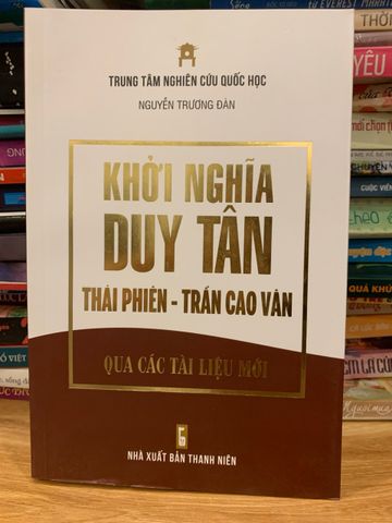 Khởi Nghĩa Duy Tân Thái Phiên và Trần Cao Vân - Nghiên Cứu Lịch Sử Qua Tư Liệu Mới - Tài Liệu Quan Trọng Việt Nam