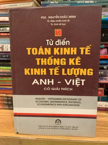 Từ Điển Toán Kinh Tế, Thống Kê và Kinh Tế Lượng Anh-Việt - Tài Liệu Học Thuật Giá Trị của PGS. Nguyễn Khắc Minh