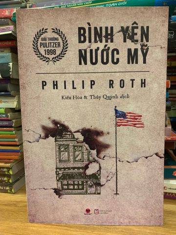 Bình Yên Nước Mỹ - Tiểu Thuyết Kinh Điển của Philip Roth Về Sự Rạn Nứt của Giấc Mơ Mỹ Thập Niên 60