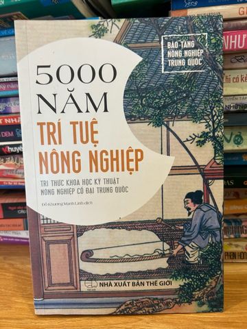 5000 Năm Trí Tuệ Nông Nghiệp - Khám Phá Kỹ Thuật và Tri Thức Cổ Đại Trung Quốc - Tác Phẩm Tâm Huyết Đỗ Khương Mạnh Linh