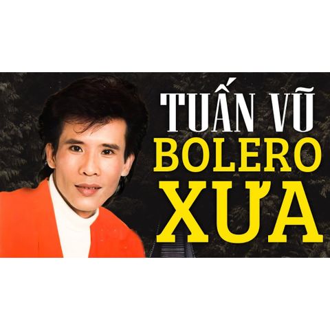 CD Tuyệt Phẩm Bolero Tuấn Vũ .WAV Chất Lượng Cao - Album Nhạc Việt Hay Nhất Dành Cho Fan Hâm Mộ