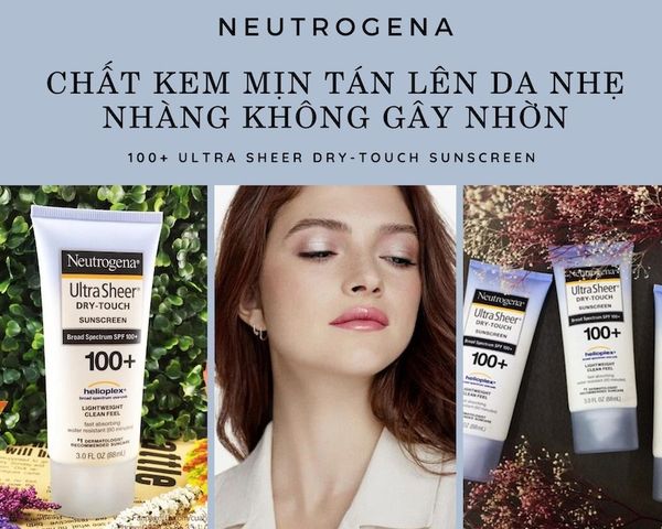 Kem chống nắng Neutrogena Ultra Sheer Dry Touch SPF 100+ - Bảo vệ da toàn diện, không nhờn dính, thẩm thấu nhanh 88ml Ch